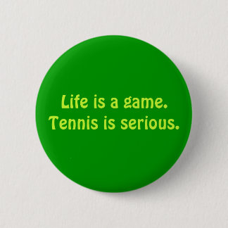 Badge Rond 5 Cm Le "tennis est" bouton sérieux