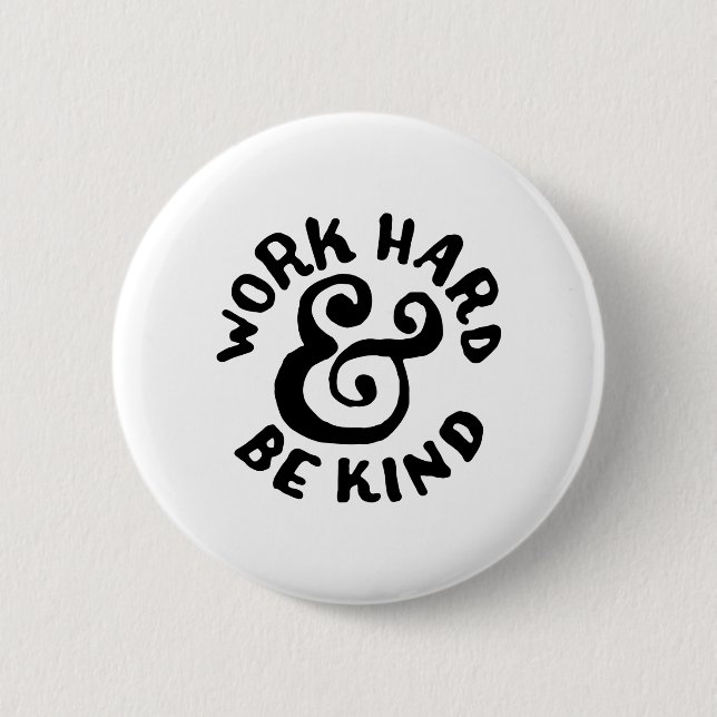 Badge Rond 5 Cm le travailler dur et soit aimable (Devant)