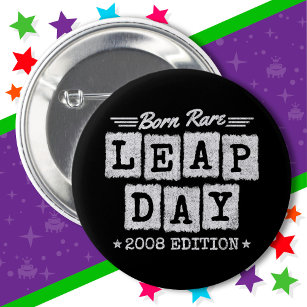 Badge Rond 5 Cm Leap Year 2008 Born Rare 2008 Leap Day Birthday