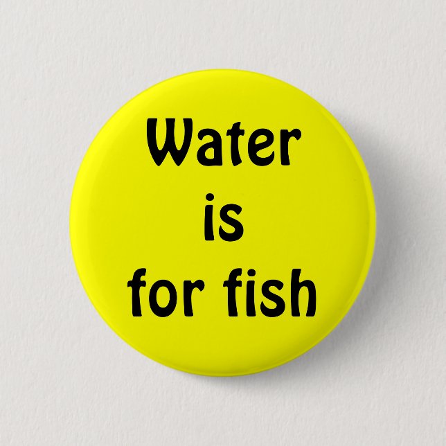 Badge Rond 5 Cm L'eau est pour des poissons (Devant)