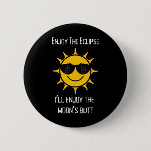 Badge Rond 5 Cm L'Éclipse Solaire Total Je vais profiter du cul de