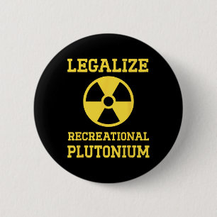 Badge Rond 5 Cm Légaliser le plutonium récréatif