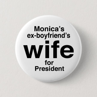 Badge Rond 5 Cm "L'épouse des ex-amis de Monica pour le président