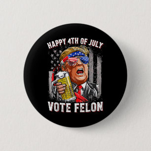 Badge Rond 5 Cm L'équipe de bière Happy 4 juillet Vote Felon Trump