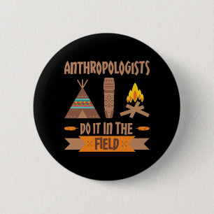Badge Rond 5 Cm Les anthropologues le font sur le terrain Anthropo