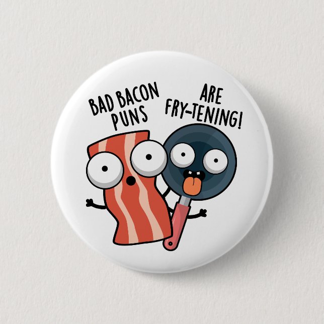 Badge Rond 5 Cm Les Bad Bacon Puns Sont Des Fry-tening Funny Food  (Devant)