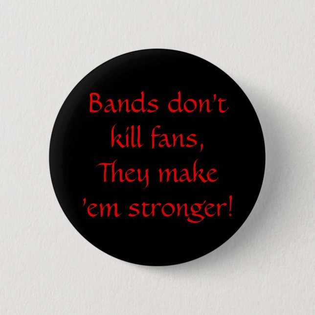 Badge Rond 5 Cm Les bandes ne tuent pas des fans, elles les (Devant)