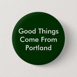 Badge Rond 5 Cm Les bonnes choses viennent de Portland
