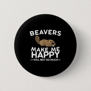 Badge Rond 5 Cm Les castors me rendent heureux, vous pas tant Cast