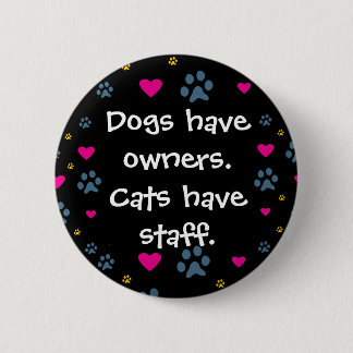 Badge Rond 5 Cm Les chiens ont des Propriétaire-Chats avoir le