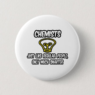 Badge Rond 5 Cm Les Chimistes... Comme Les Gens Ordinaires, Seulem