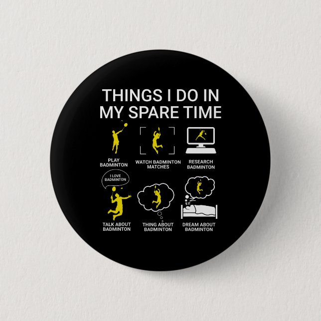 Badge Rond 5 Cm Les Choses Que Je Fais Dans Mon Badminton De Temps (Devant)
