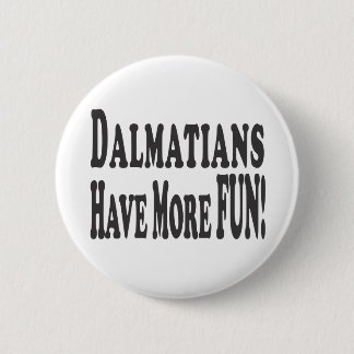 Badge Rond 5 Cm Les Dalmates ont plus d'amusement !