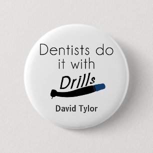 Badge Rond 5 Cm Les dentistes le font avec des perceuses