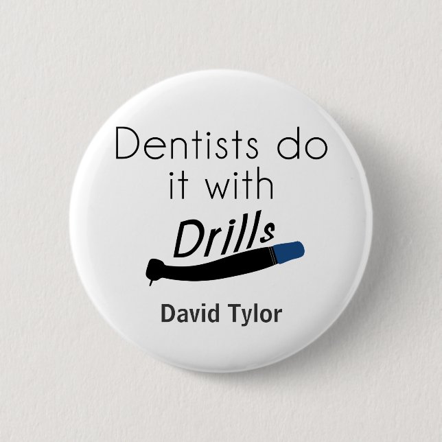 Badge Rond 5 Cm Les dentistes le font avec des perceuses (Devant)