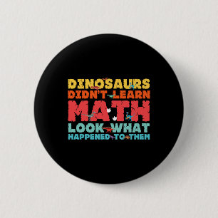 Badge Rond 5 Cm Les dinosaures n'ont pas appris les maths Drôle de