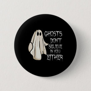 Badge Rond 5 Cm Les fantômes ne croient pas en vous non plus les g