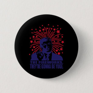 Badge Rond 5 Cm Les feux d'artifice vont être Yuge Drôle Trump 4 j