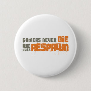 Badge Rond 5 Cm Les Gamers ne meurent jamais juste Respawn
