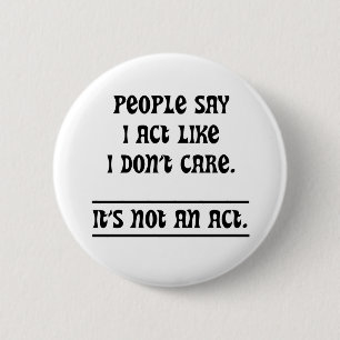 Badge Rond 5 Cm Les gens disent que j'agis comme si je m'en fiche