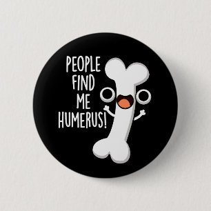 Badge Rond 5 Cm Les gens me trouvent drôle Os humérus Pun Fond som