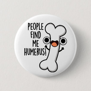 Badge Rond 5 Cm Les Gens Me Trouvent Humerus Funky Bone Pun
