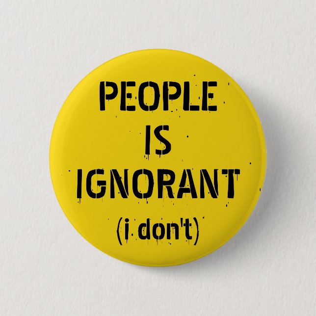 Badge Rond 5 Cm Les gens sont ignorants (je ne le fais pas) (Devant)