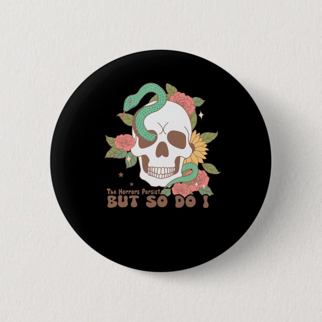 Badge Rond 5 Cm Les Horreurs Persistent Mais Moi Aussi (Devant)