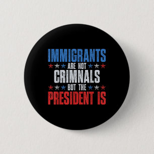 Badge Rond 5 Cm Les Immigrants Ne Sont Pas Des Criminels, Mais Le 