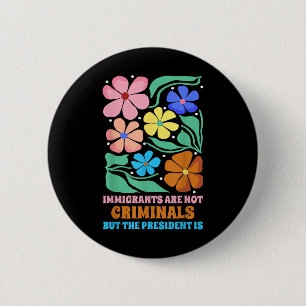 Badge Rond 5 Cm Les Immigrants Ne Sont Pas Des Criminels, Mais Le