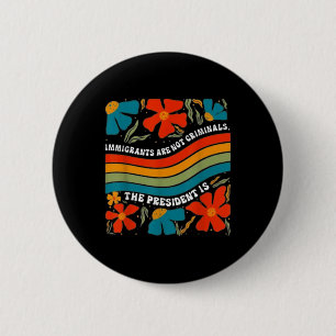 Badge Rond 5 Cm Les Immigrants Ne Sont Pas Des Criminels, Mais Le 