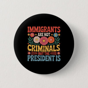 Badge Rond 5 Cm Les immigrés ne sont pas des criminels le présiden