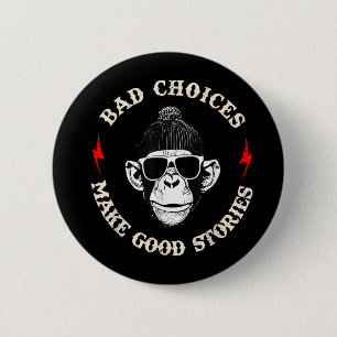 Badge Rond 5 Cm Les Mauvais Choix Du Singe Font De Bonnes Histoire