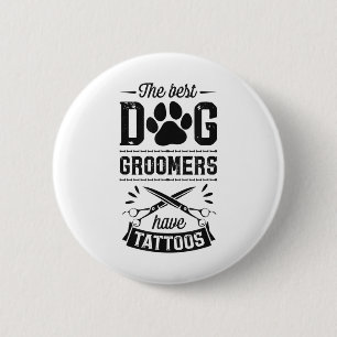Badge Rond 5 Cm Les Meilleurs Groomers De Chiens Ont Tattoos Drôle