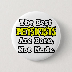 Badge Rond 5 Cm Les Meilleurs Physiciens Sont Nés, Pas Fabriqués