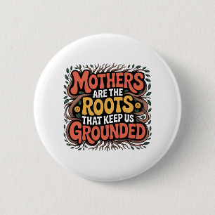 Badge Rond 5 Cm Les mères sont les racines qui nous maintiennent a