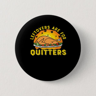 Badge Rond 5 Cm Les Restes De Thanksgiving Sont Pour Les Quitters