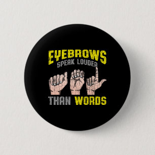 Badge Rond 5 Cm Les sourcils parlent plus fort que les mots "Sourd