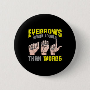 Badge Rond 5 Cm Les sourcils parlent plus fort que les mots "Sourd