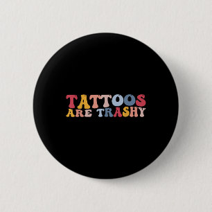 Badge Rond 5 Cm Les Tatouages Anti Tatouage Drôle Sont Trashy
