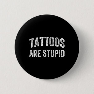 Badge Rond 5 Cm Les Tatouages Sont Des Chemises Stupides Qui Ne Re