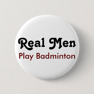 Badge Rond 5 Cm Les vrais hommes jouent au badminton