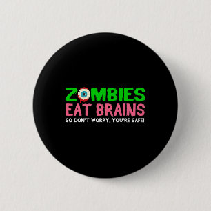Badge Rond 5 Cm Les zombies mangent les cerveaux Ne vous inquiétez