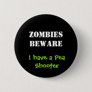 Badge Rond 5 Cm Les ZOMBIS PRENNENT GARDE, j'ont un tireur de pois