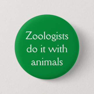 Badge Rond 5 Cm Les zoologistes le font avec les animaux