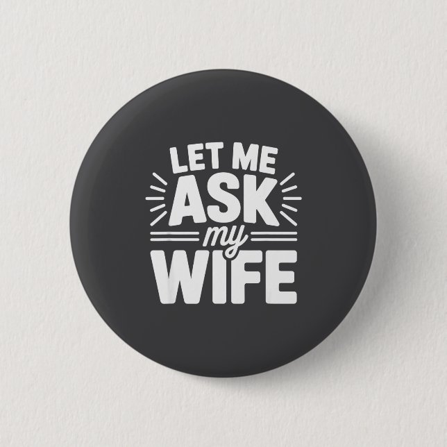 Badge Rond 5 Cm Let Me Ask My Wife Bold Marriage Joke Clic Relatio (Devant)