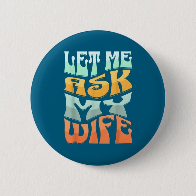 Badge Rond 5 Cm Let Me Ask My Wife Funny Marriage Humor Quote  (Devant)