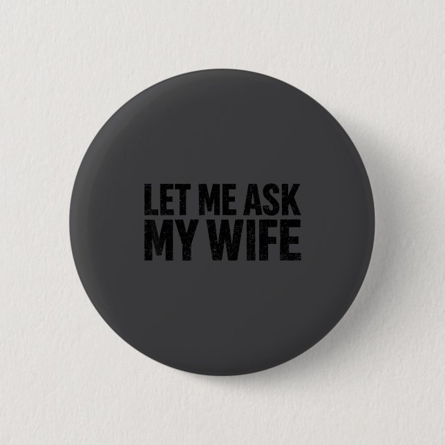 Badge Rond 5 Cm Let Me Ask My Wife She Said No Funny Husband  (Devant)