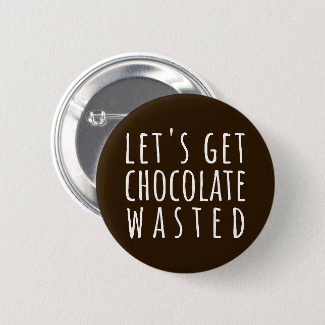 Badge Rond 5 Cm Let's Get Chocolate Wasted Chocoholic (Devant & derrière)