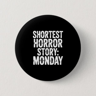 Badge Rond 5 Cm L'histoire d'horreur la plus courte lundi humour d